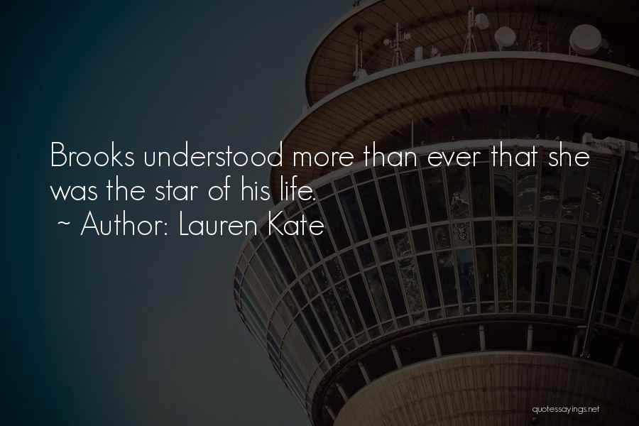 Lauren Kate Quotes: Brooks Understood More Than Ever That She Was The Star Of His Life.