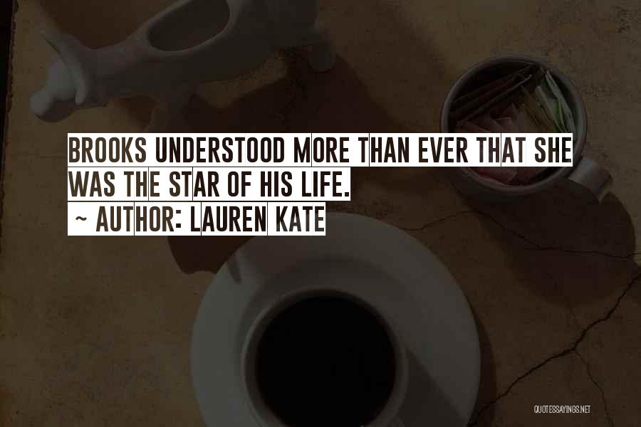 Lauren Kate Quotes: Brooks Understood More Than Ever That She Was The Star Of His Life.