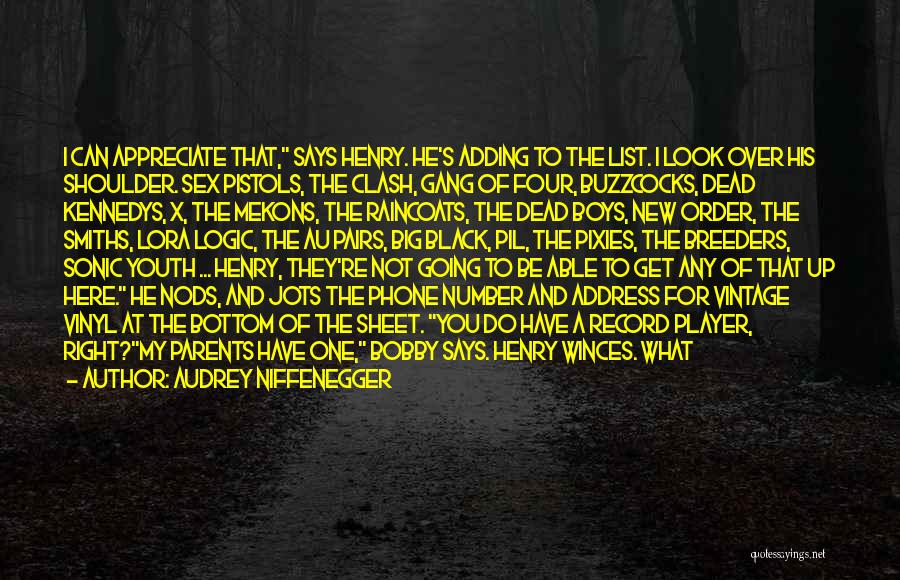Audrey Niffenegger Quotes: I Can Appreciate That, Says Henry. He's Adding To The List. I Look Over His Shoulder. Sex Pistols, The Clash,