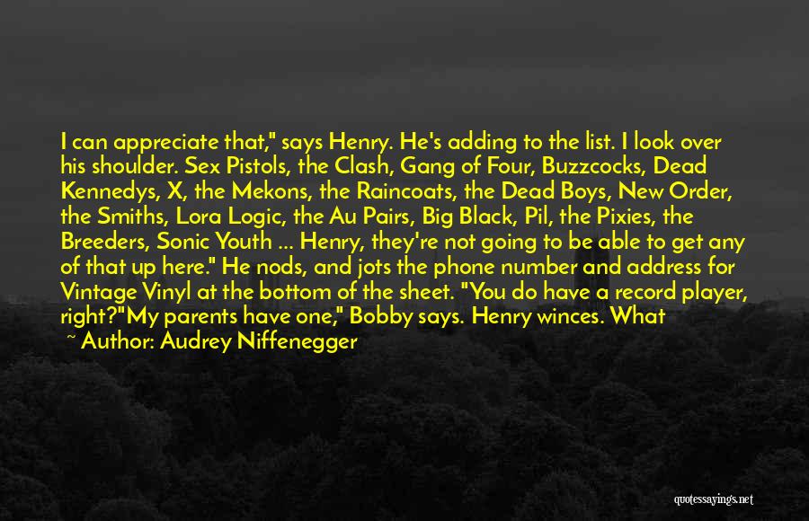 Audrey Niffenegger Quotes: I Can Appreciate That, Says Henry. He's Adding To The List. I Look Over His Shoulder. Sex Pistols, The Clash,