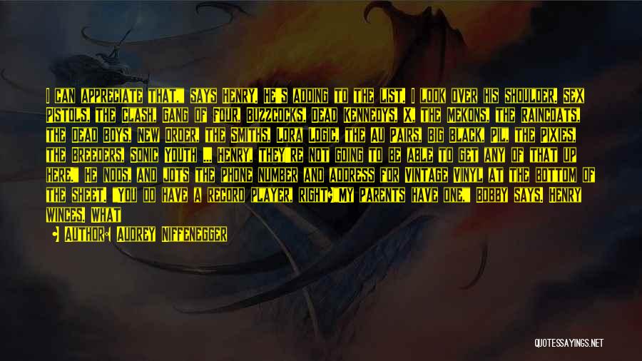Audrey Niffenegger Quotes: I Can Appreciate That, Says Henry. He's Adding To The List. I Look Over His Shoulder. Sex Pistols, The Clash,