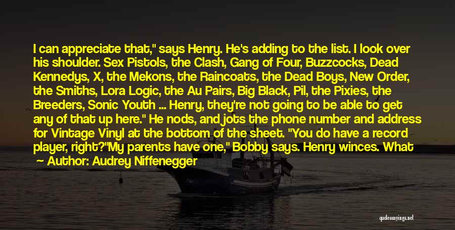 Audrey Niffenegger Quotes: I Can Appreciate That, Says Henry. He's Adding To The List. I Look Over His Shoulder. Sex Pistols, The Clash,