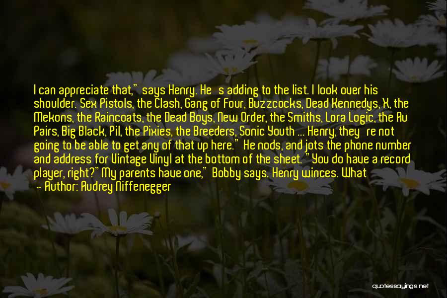 Audrey Niffenegger Quotes: I Can Appreciate That, Says Henry. He's Adding To The List. I Look Over His Shoulder. Sex Pistols, The Clash,