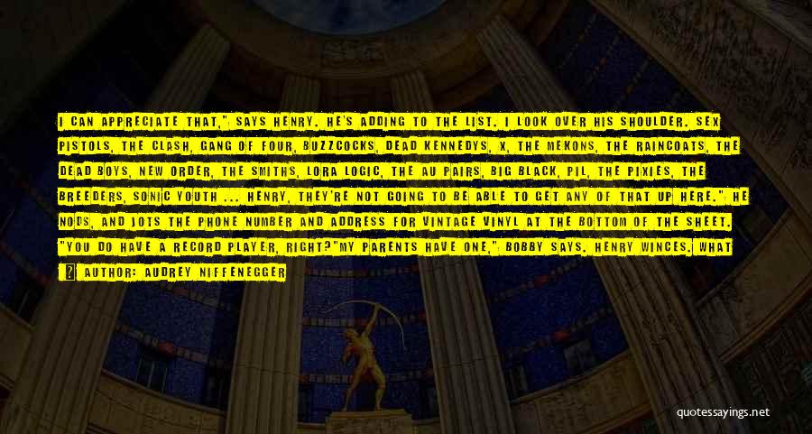 Audrey Niffenegger Quotes: I Can Appreciate That, Says Henry. He's Adding To The List. I Look Over His Shoulder. Sex Pistols, The Clash,