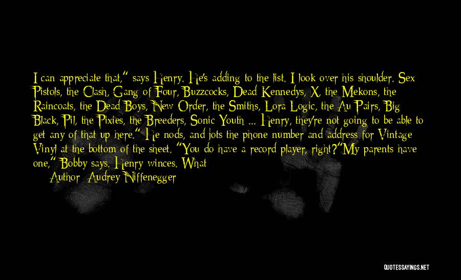 Audrey Niffenegger Quotes: I Can Appreciate That, Says Henry. He's Adding To The List. I Look Over His Shoulder. Sex Pistols, The Clash,