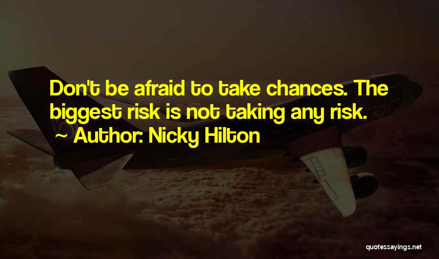 Nicky Hilton Quotes: Don't Be Afraid To Take Chances. The Biggest Risk Is Not Taking Any Risk.