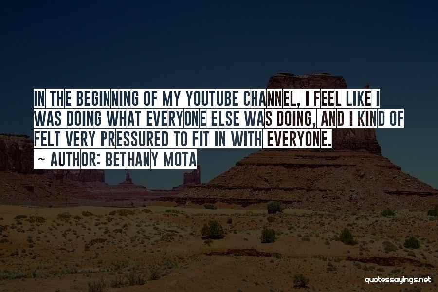 Bethany Mota Quotes: In The Beginning Of My Youtube Channel, I Feel Like I Was Doing What Everyone Else Was Doing, And I