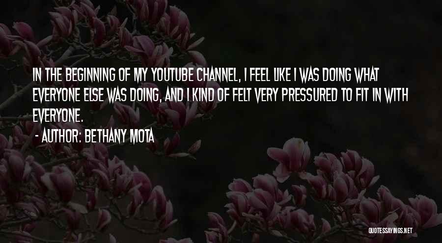 Bethany Mota Quotes: In The Beginning Of My Youtube Channel, I Feel Like I Was Doing What Everyone Else Was Doing, And I