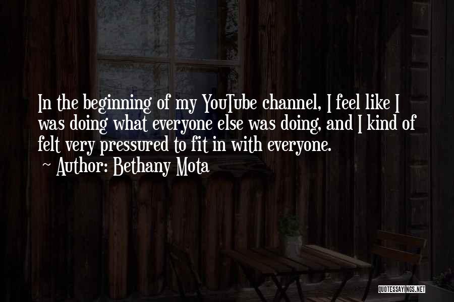 Bethany Mota Quotes: In The Beginning Of My Youtube Channel, I Feel Like I Was Doing What Everyone Else Was Doing, And I