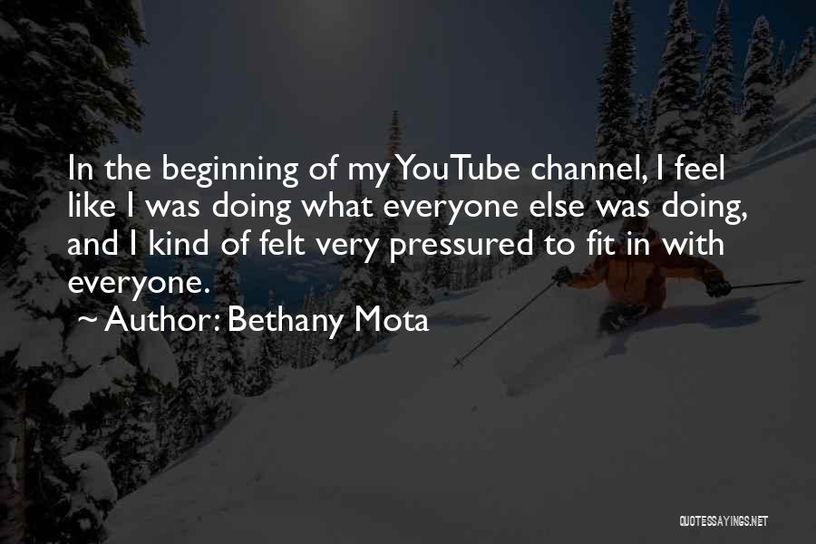 Bethany Mota Quotes: In The Beginning Of My Youtube Channel, I Feel Like I Was Doing What Everyone Else Was Doing, And I