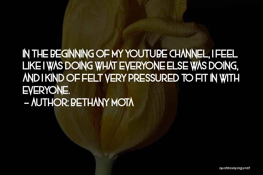 Bethany Mota Quotes: In The Beginning Of My Youtube Channel, I Feel Like I Was Doing What Everyone Else Was Doing, And I