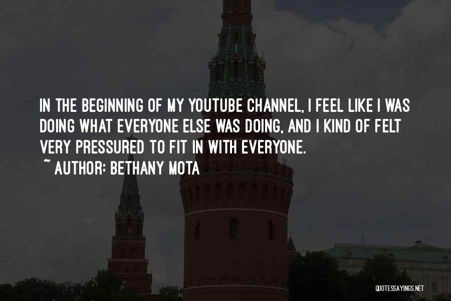 Bethany Mota Quotes: In The Beginning Of My Youtube Channel, I Feel Like I Was Doing What Everyone Else Was Doing, And I