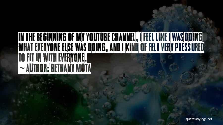 Bethany Mota Quotes: In The Beginning Of My Youtube Channel, I Feel Like I Was Doing What Everyone Else Was Doing, And I