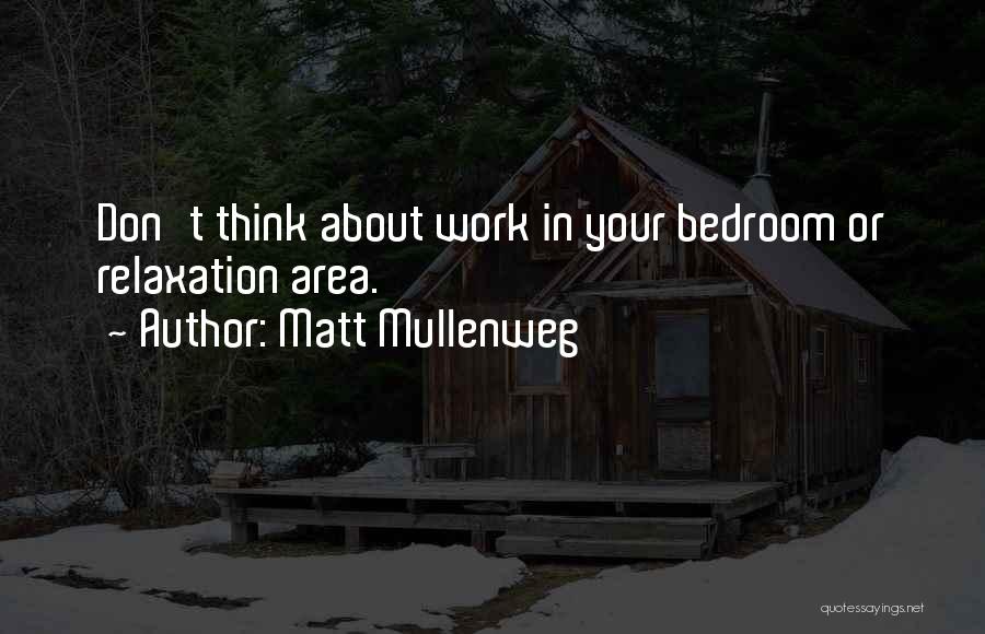 Matt Mullenweg Quotes: Don't Think About Work In Your Bedroom Or Relaxation Area.