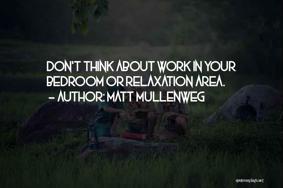 Matt Mullenweg Quotes: Don't Think About Work In Your Bedroom Or Relaxation Area.