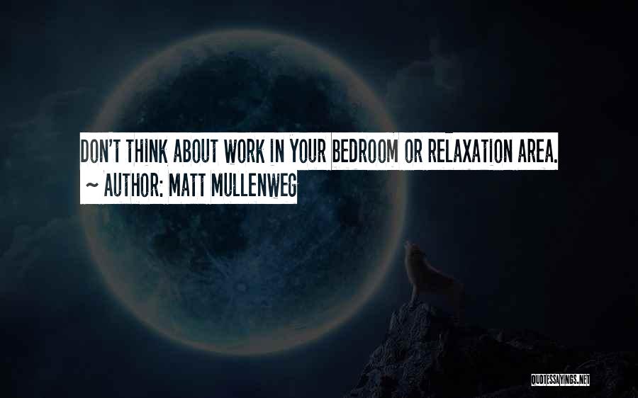 Matt Mullenweg Quotes: Don't Think About Work In Your Bedroom Or Relaxation Area.