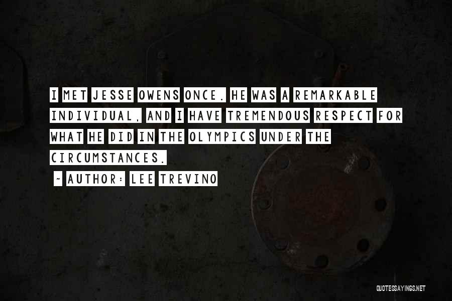 Lee Trevino Quotes: I Met Jesse Owens Once. He Was A Remarkable Individual, And I Have Tremendous Respect For What He Did In