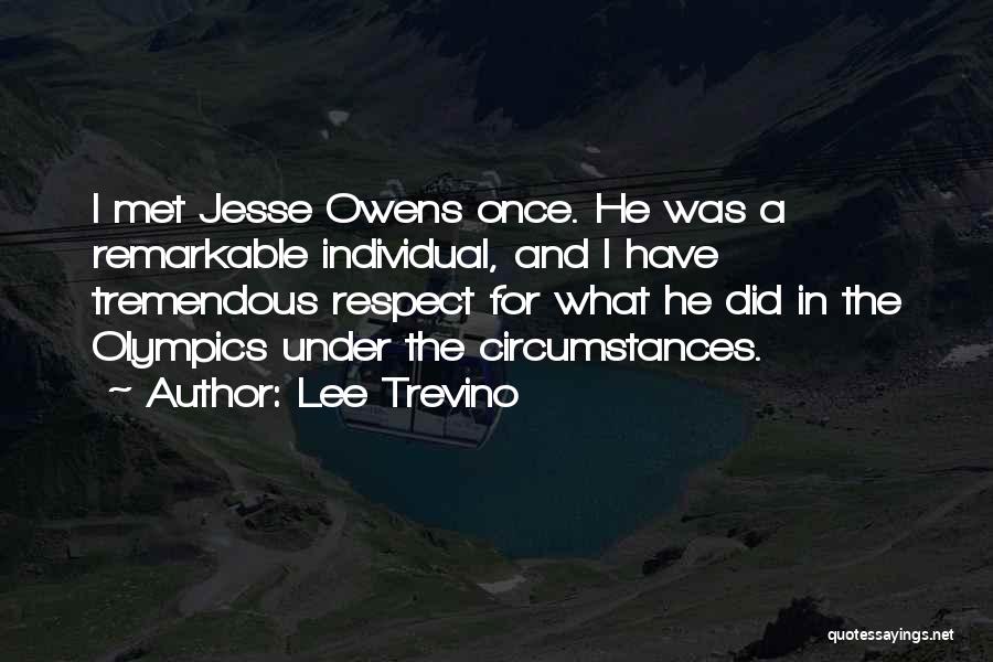 Lee Trevino Quotes: I Met Jesse Owens Once. He Was A Remarkable Individual, And I Have Tremendous Respect For What He Did In
