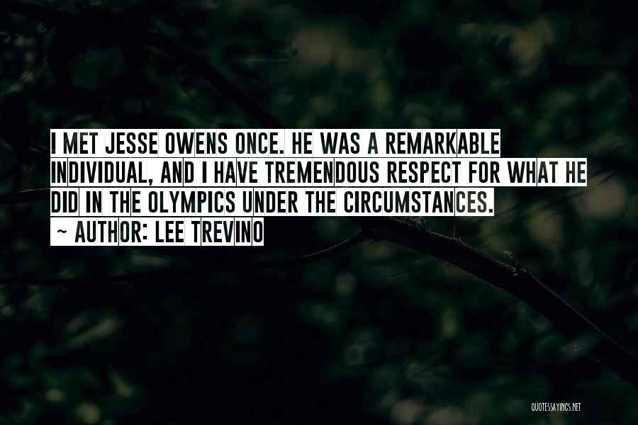 Lee Trevino Quotes: I Met Jesse Owens Once. He Was A Remarkable Individual, And I Have Tremendous Respect For What He Did In