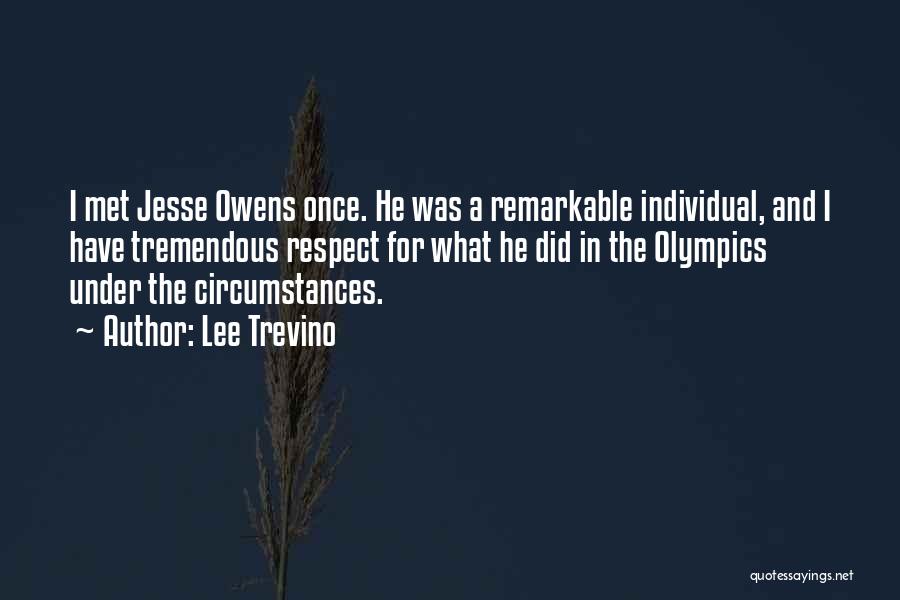 Lee Trevino Quotes: I Met Jesse Owens Once. He Was A Remarkable Individual, And I Have Tremendous Respect For What He Did In