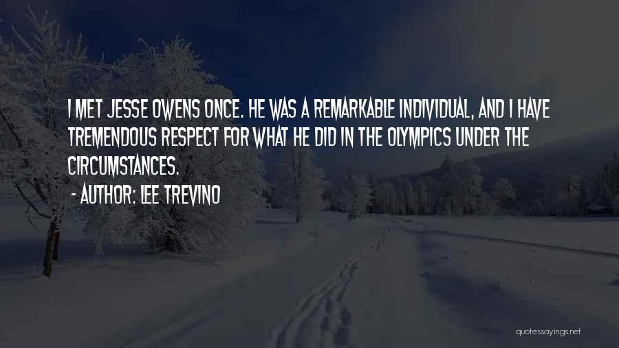 Lee Trevino Quotes: I Met Jesse Owens Once. He Was A Remarkable Individual, And I Have Tremendous Respect For What He Did In