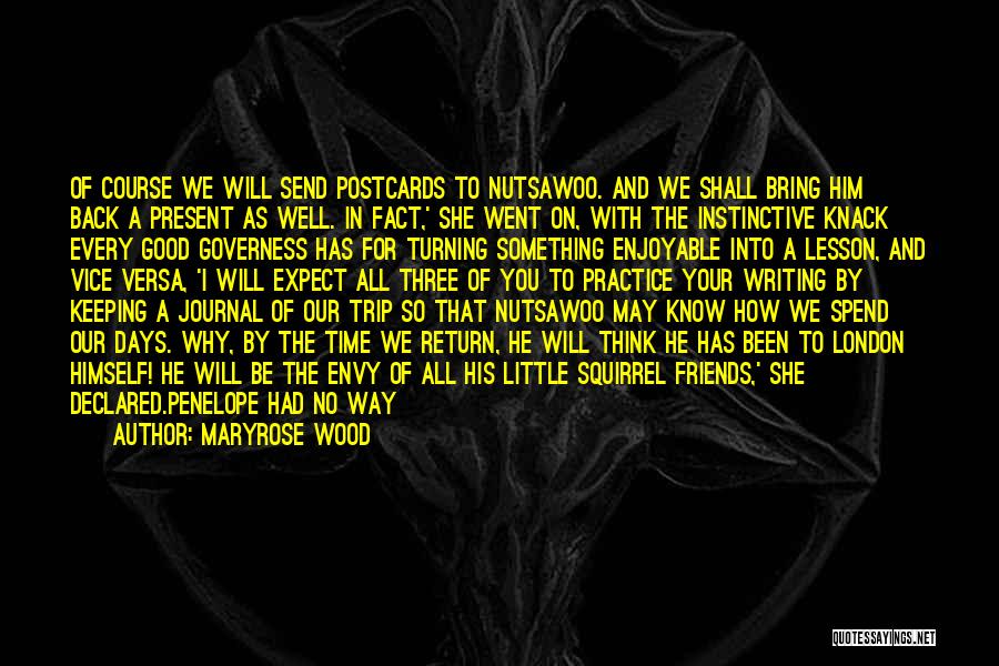 Maryrose Wood Quotes: Of Course We Will Send Postcards To Nutsawoo. And We Shall Bring Him Back A Present As Well. In Fact,'