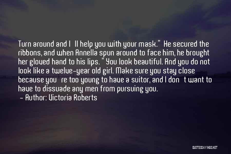 Victoria Roberts Quotes: Turn Around And I'll Help You With Your Mask. He Secured The Ribbons, And When Annella Spun Around To Face