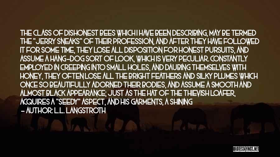 L.L. Langstroth Quotes: The Class Of Dishonest Bees Which I Have Been Describing, May Be Termed The Jerry Sneaks Of Their Profession, And