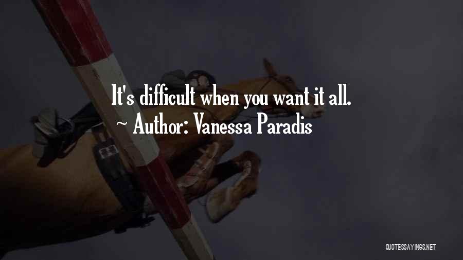 Vanessa Paradis Quotes: It's Difficult When You Want It All.