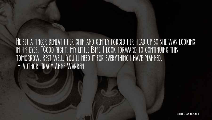 Tracy Anne Warren Quotes: He Set A Finger Beneath Her Chin And Gently Forced Her Head Up So She Was Looking In His Eyes.