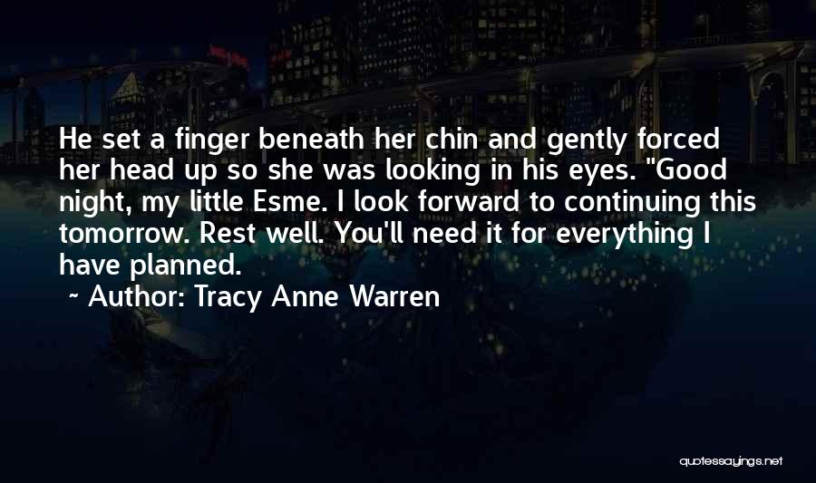 Tracy Anne Warren Quotes: He Set A Finger Beneath Her Chin And Gently Forced Her Head Up So She Was Looking In His Eyes.