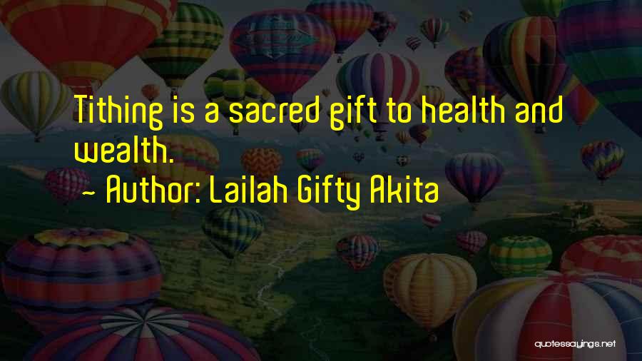 Lailah Gifty Akita Quotes: Tithing Is A Sacred Gift To Health And Wealth.