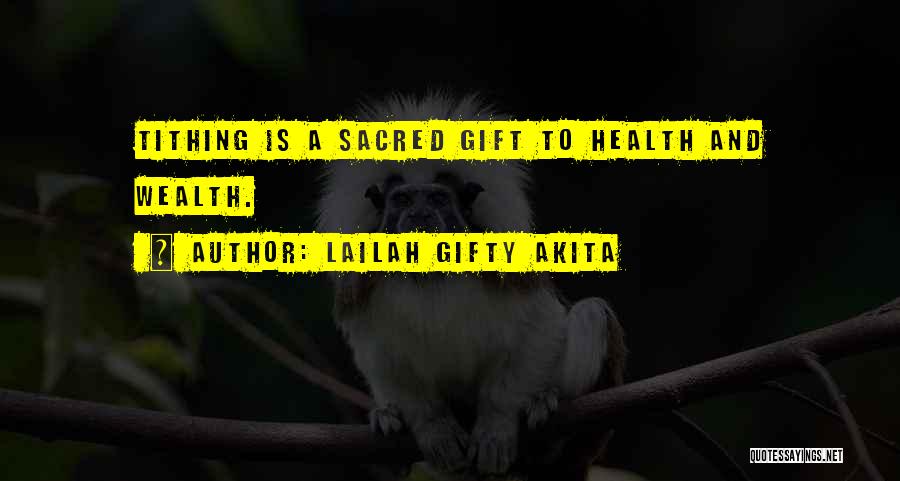 Lailah Gifty Akita Quotes: Tithing Is A Sacred Gift To Health And Wealth.