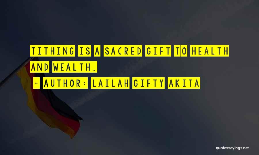 Lailah Gifty Akita Quotes: Tithing Is A Sacred Gift To Health And Wealth.