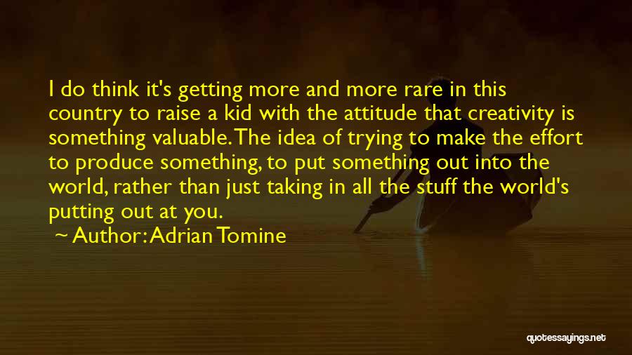 Adrian Tomine Quotes: I Do Think It's Getting More And More Rare In This Country To Raise A Kid With The Attitude That