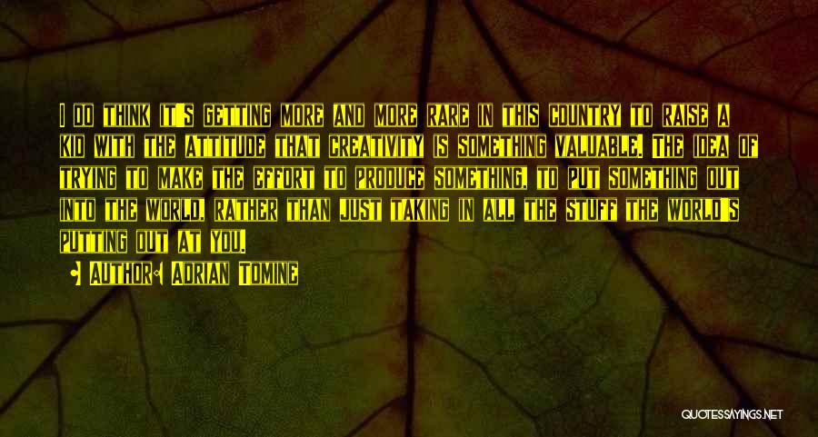 Adrian Tomine Quotes: I Do Think It's Getting More And More Rare In This Country To Raise A Kid With The Attitude That