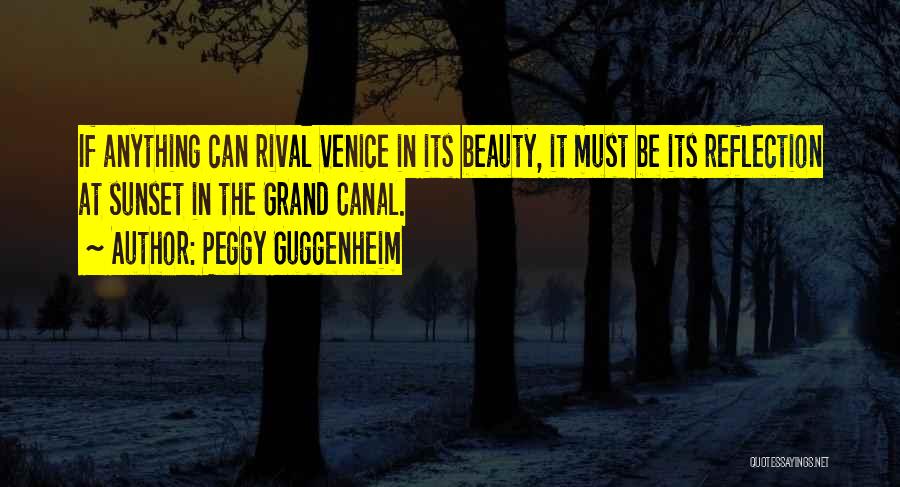 Peggy Guggenheim Quotes: If Anything Can Rival Venice In Its Beauty, It Must Be Its Reflection At Sunset In The Grand Canal.