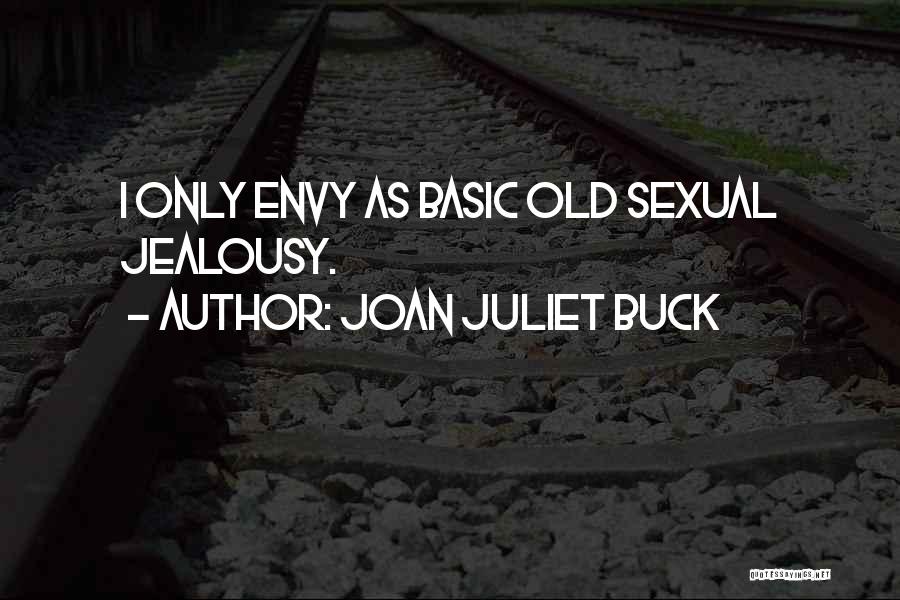 Joan Juliet Buck Quotes: I Only Envy As Basic Old Sexual Jealousy.