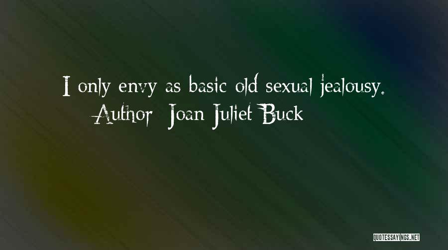 Joan Juliet Buck Quotes: I Only Envy As Basic Old Sexual Jealousy.