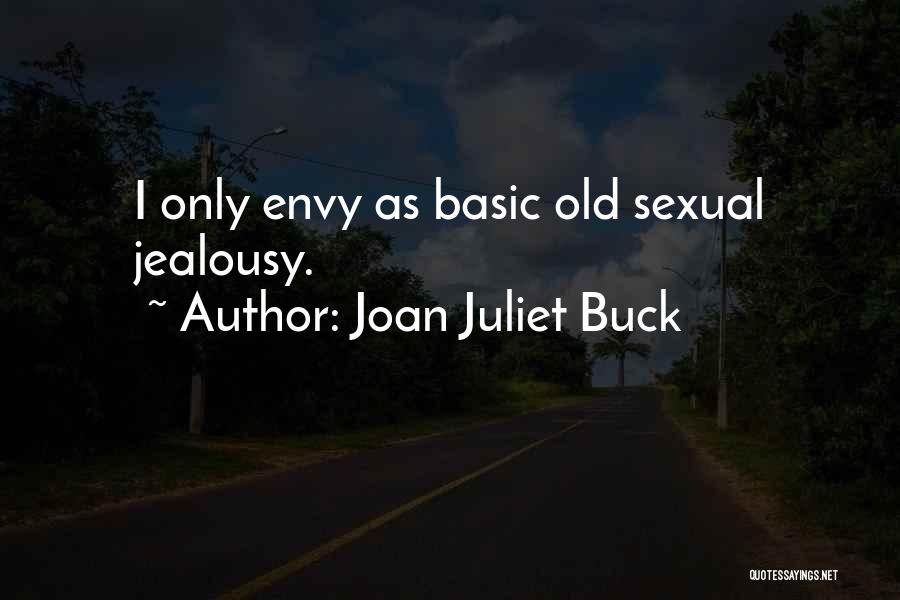 Joan Juliet Buck Quotes: I Only Envy As Basic Old Sexual Jealousy.