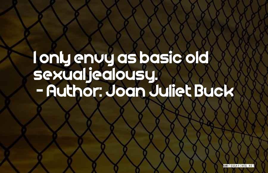 Joan Juliet Buck Quotes: I Only Envy As Basic Old Sexual Jealousy.