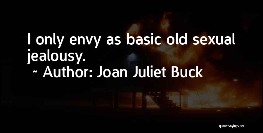 Joan Juliet Buck Quotes: I Only Envy As Basic Old Sexual Jealousy.