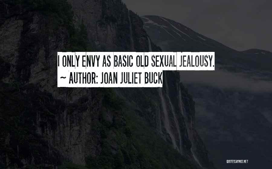 Joan Juliet Buck Quotes: I Only Envy As Basic Old Sexual Jealousy.