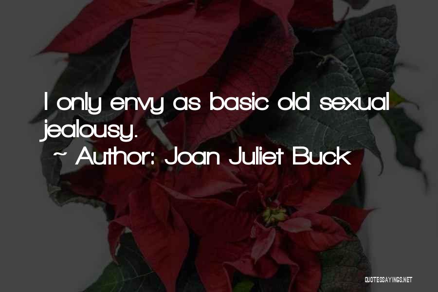 Joan Juliet Buck Quotes: I Only Envy As Basic Old Sexual Jealousy.