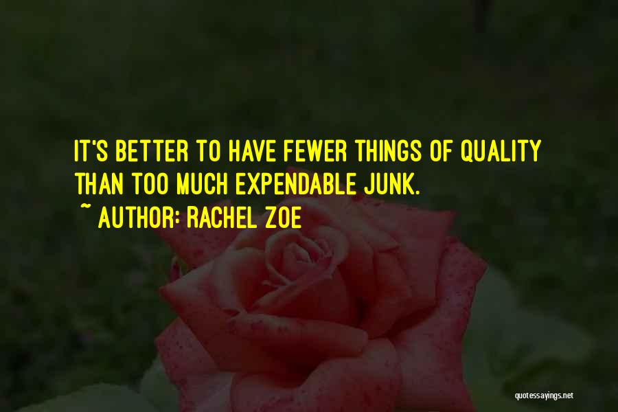 Rachel Zoe Quotes: It's Better To Have Fewer Things Of Quality Than Too Much Expendable Junk.