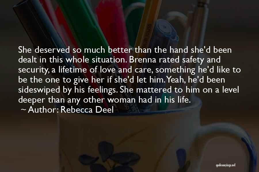 Rebecca Deel Quotes: She Deserved So Much Better Than The Hand She'd Been Dealt In This Whole Situation. Brenna Rated Safety And Security,