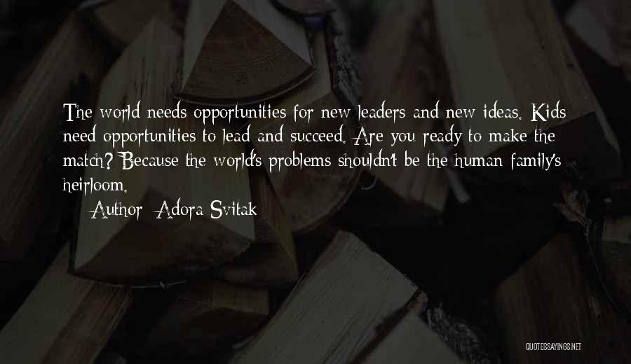 Adora Svitak Quotes: The World Needs Opportunities For New Leaders And New Ideas. Kids Need Opportunities To Lead And Succeed. Are You Ready