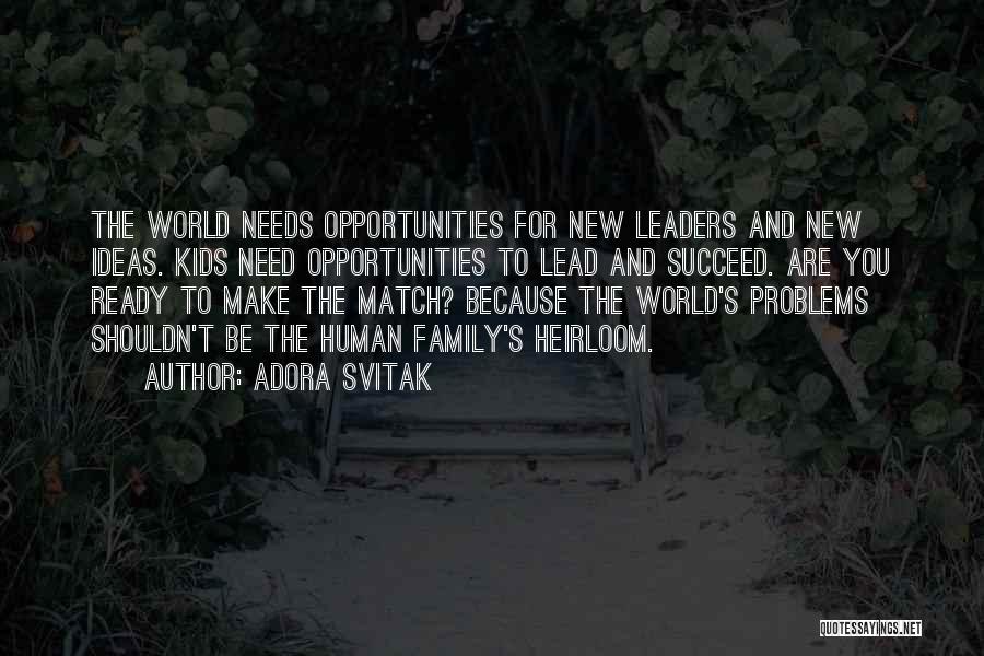 Adora Svitak Quotes: The World Needs Opportunities For New Leaders And New Ideas. Kids Need Opportunities To Lead And Succeed. Are You Ready