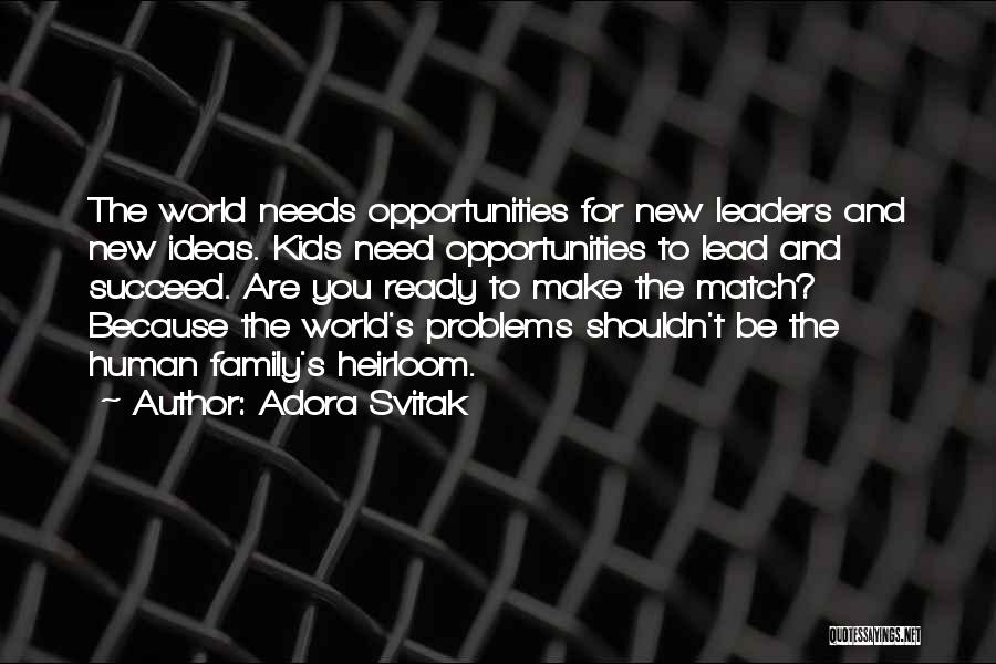 Adora Svitak Quotes: The World Needs Opportunities For New Leaders And New Ideas. Kids Need Opportunities To Lead And Succeed. Are You Ready