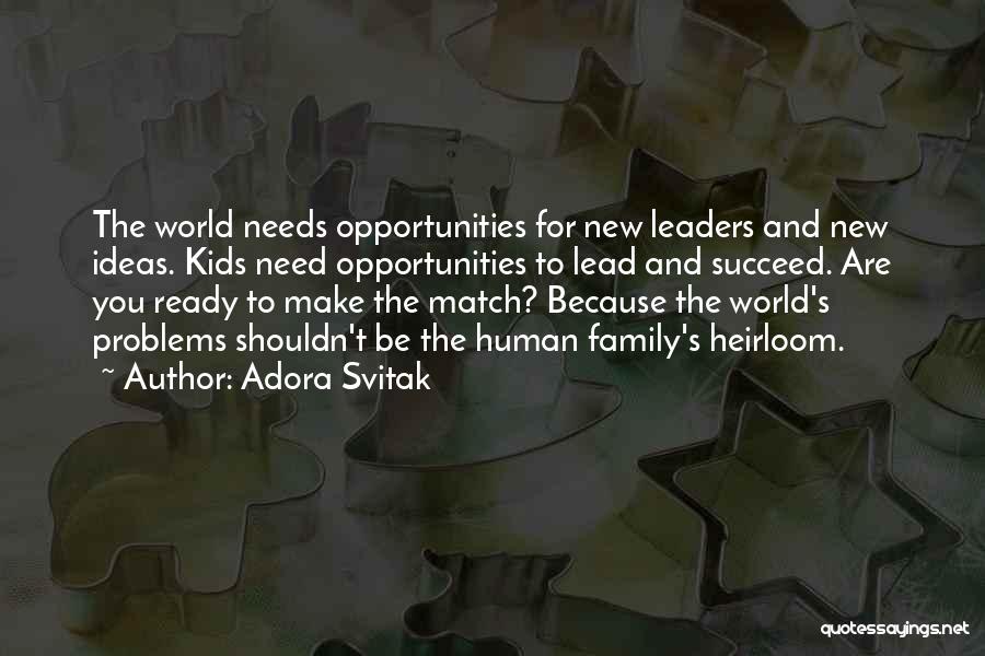 Adora Svitak Quotes: The World Needs Opportunities For New Leaders And New Ideas. Kids Need Opportunities To Lead And Succeed. Are You Ready